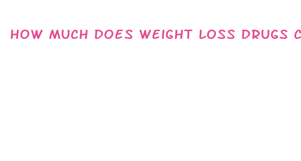 how much does weight loss drugs cost