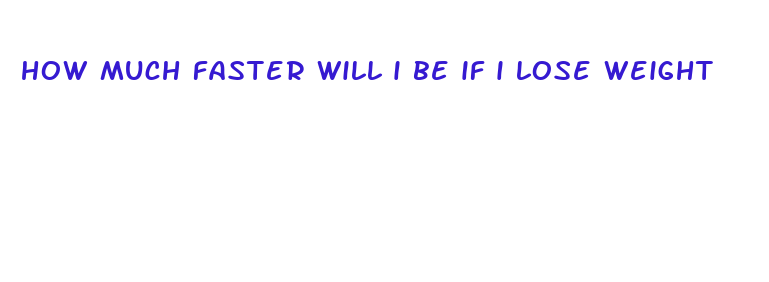 how much faster will i be if i lose weight