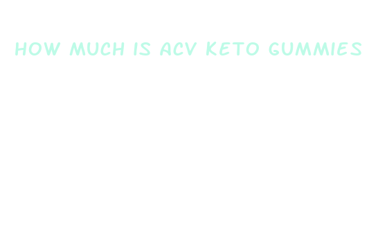 how much is acv keto gummies