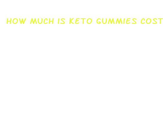 how much is keto gummies cost