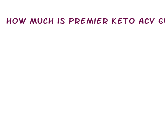 how much is premier keto acv gummies