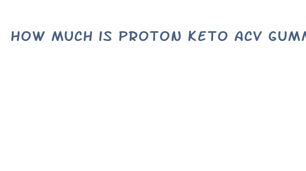 how much is proton keto acv gummies