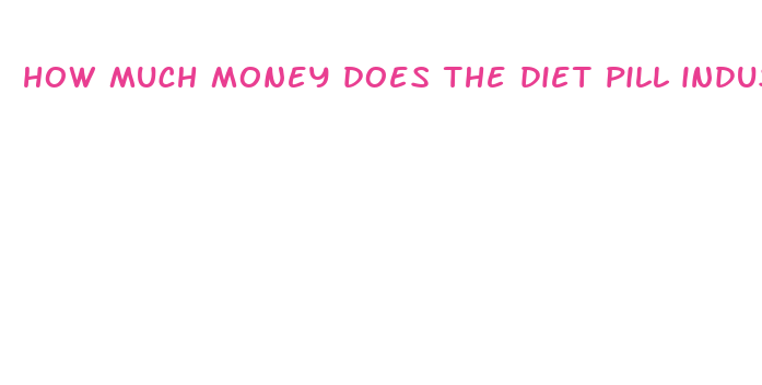 how much money does the diet pill industry make