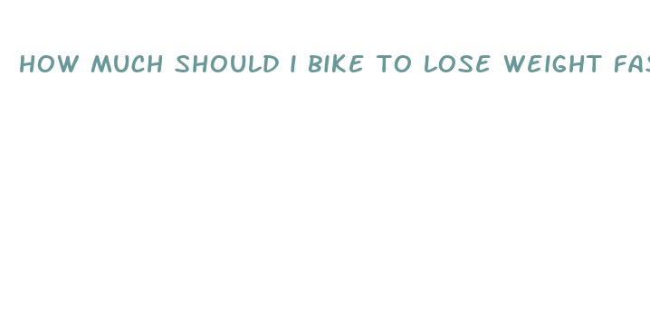 how much should i bike to lose weight fast