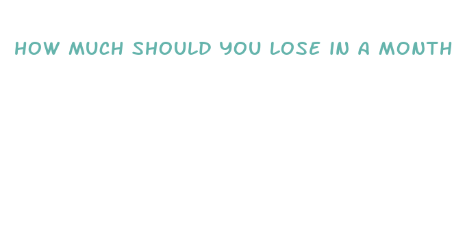 how much should you lose in a month