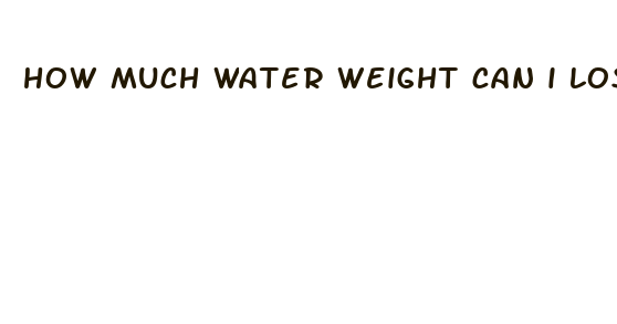 how much water weight can i lose with water pills