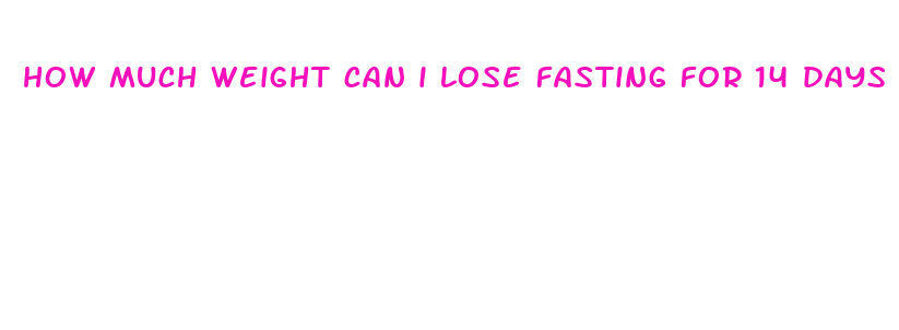 how much weight can i lose fasting for 14 days