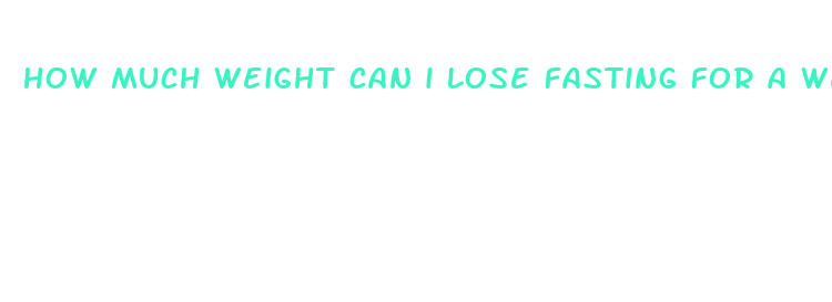 how much weight can i lose fasting for a week