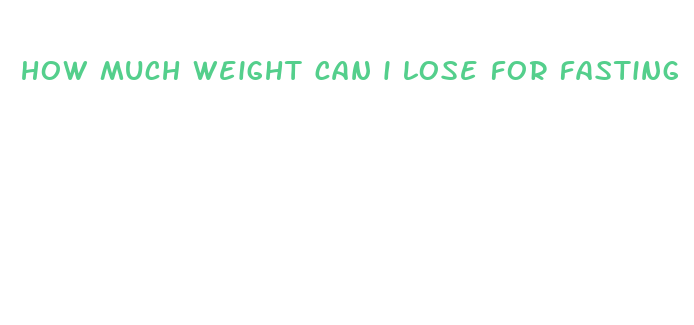 how much weight can i lose for fasting