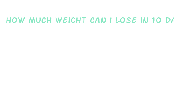 how much weight can i lose in 10 days fasting