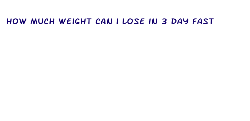 how much weight can i lose in 3 day fast