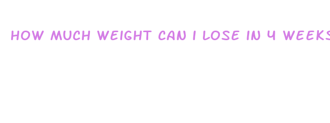 how much weight can i lose in 4 weeks