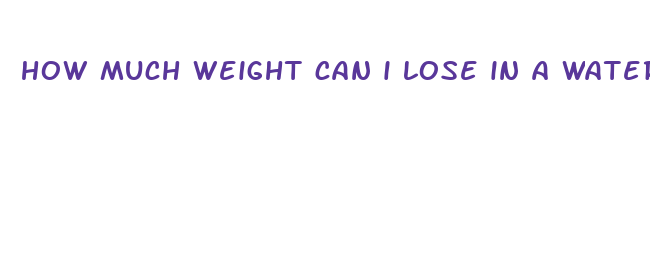 how much weight can i lose in a water fast