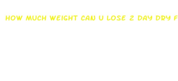 how much weight can u lose 2 day dry fast