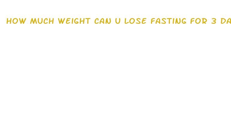 how much weight can u lose fasting for 3 days