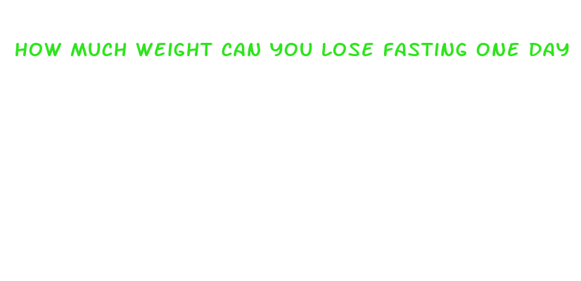 how much weight can you lose fasting one day