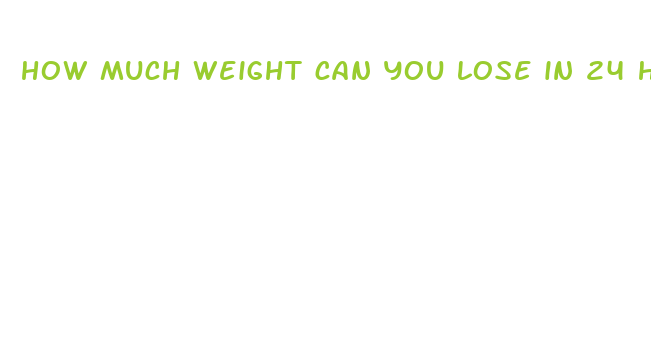 how much weight can you lose in 24 hour fast