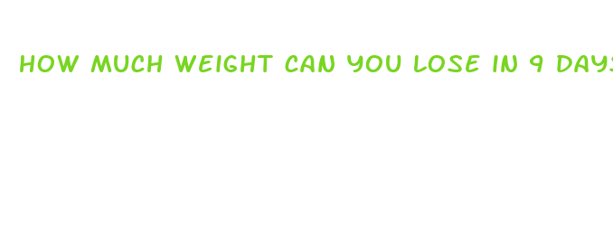 how much weight can you lose in 9 days