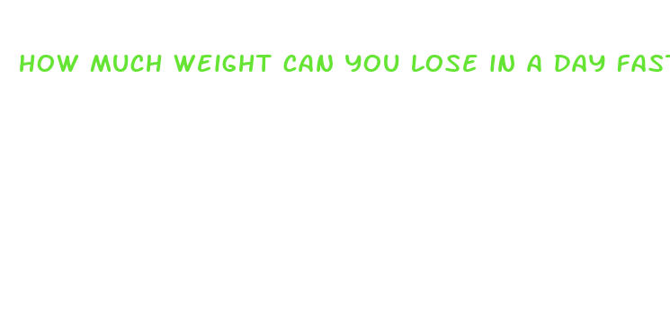 how much weight can you lose in a day fasting