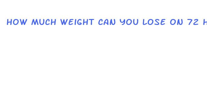 how much weight can you lose on 72 hour fast