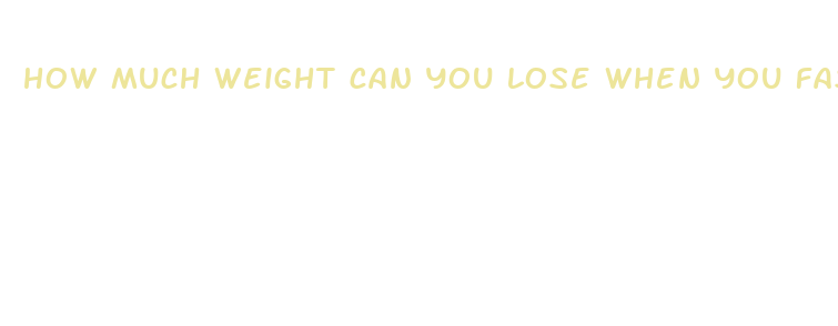 how much weight can you lose when you fast