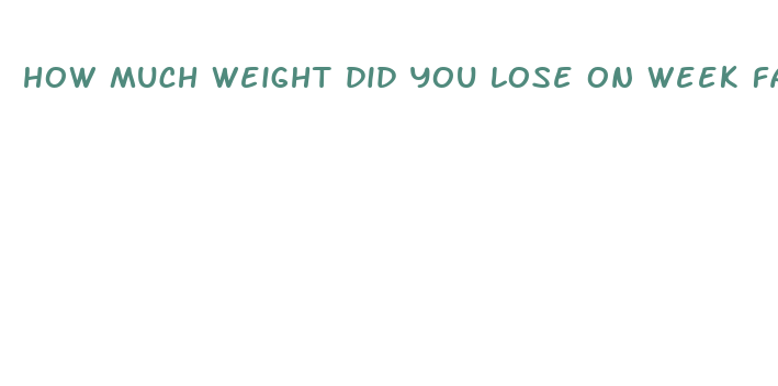 how much weight did you lose on week fast reddit