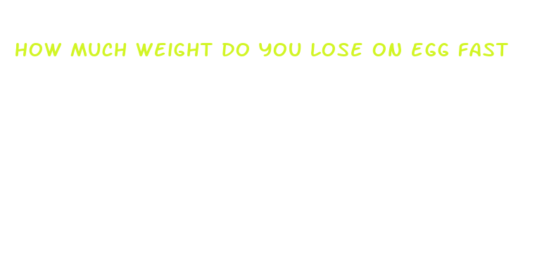 how much weight do you lose on egg fast