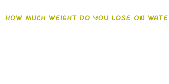 how much weight do you lose on water fast