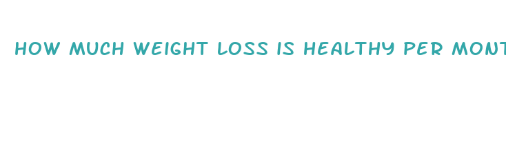 how much weight loss is healthy per month