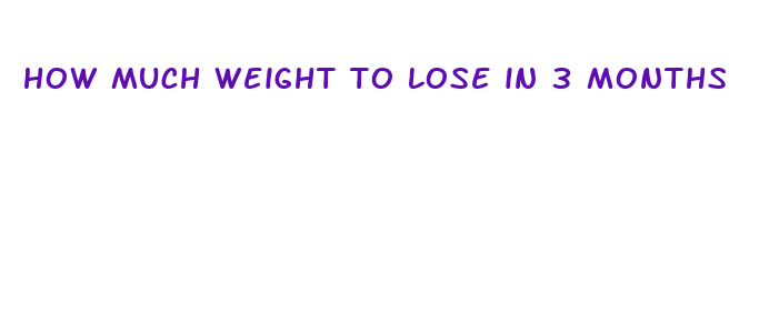 how much weight to lose in 3 months