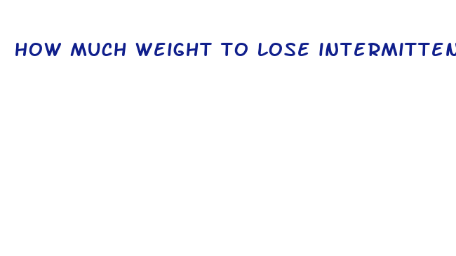 how much weight to lose intermittent fasting