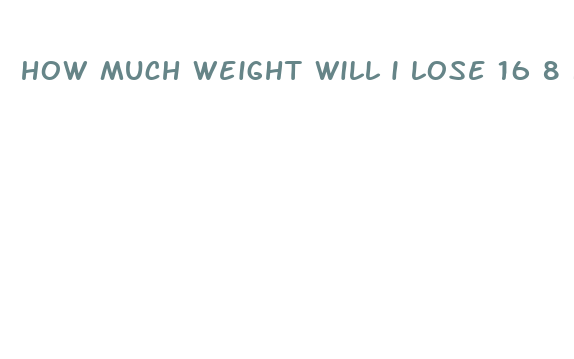 how much weight will i lose 16 8 fasting