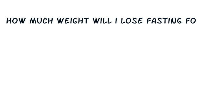 how much weight will i lose fasting for 4 days