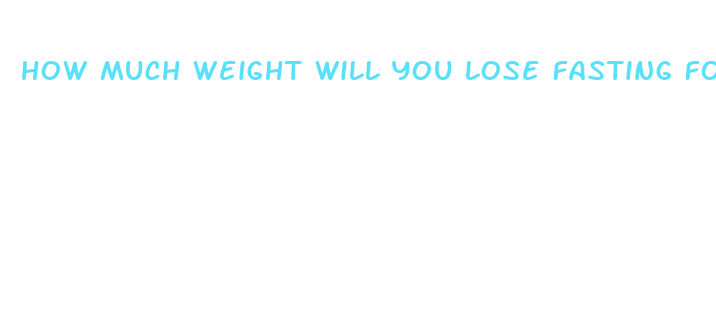 how much weight will you lose fasting for 24 hours