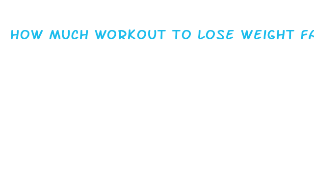 how much workout to lose weight fast