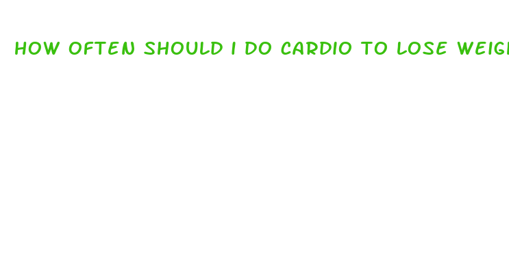 how often should i do cardio to lose weight fast