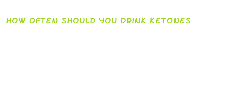 how often should you drink ketones