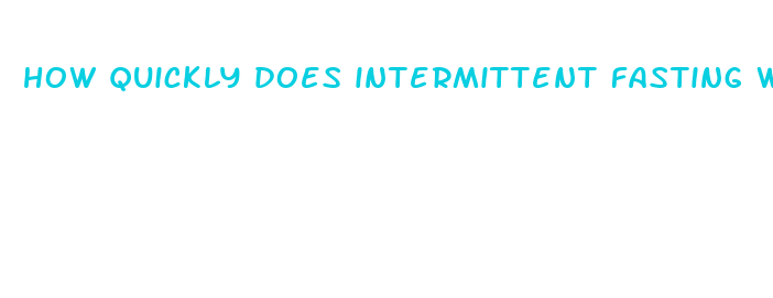 how quickly does intermittent fasting work