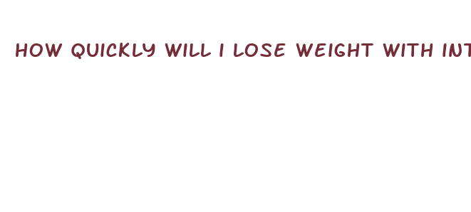 how quickly will i lose weight with intermittent fasting