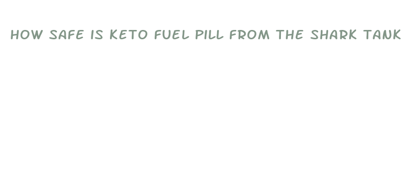 how safe is keto fuel pill from the shark tank