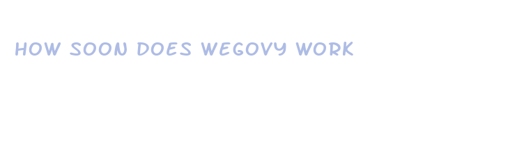 how soon does wegovy work