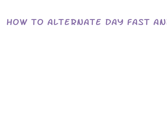 how to alternate day fast and lose weight