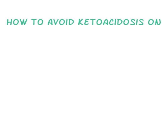 how to avoid ketoacidosis on keto diet