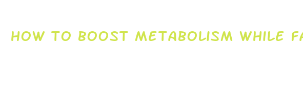 how to boost metabolism while fasting