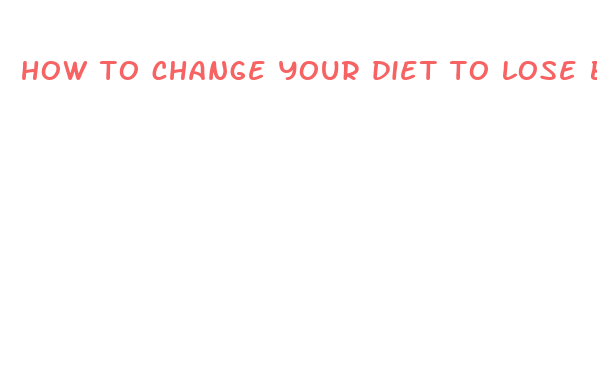 how to change your diet to lose belly fat