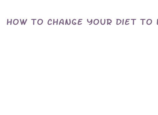 how to change your diet to lose weight naturally