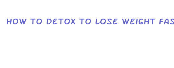 how to detox to lose weight fast