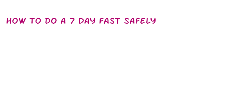 how to do a 7 day fast safely