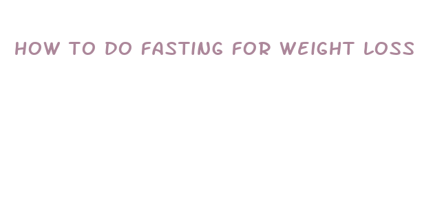 how to do fasting for weight loss