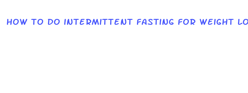 how to do intermittent fasting for weight loss